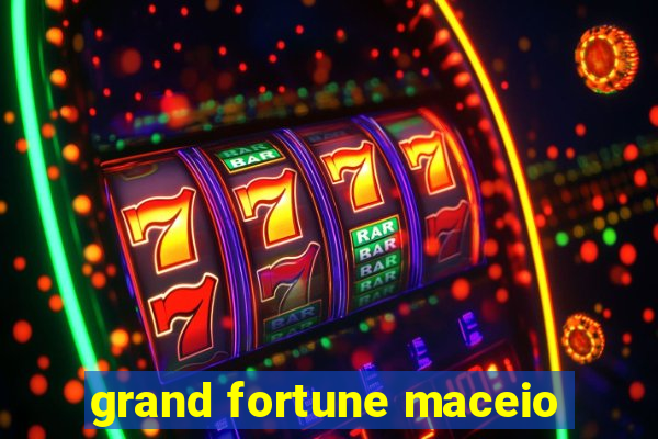 grand fortune maceio